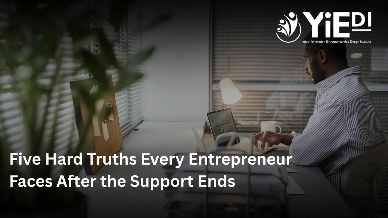 Five Hard Truths Every Entrepreneur Faces After the Support Ends
